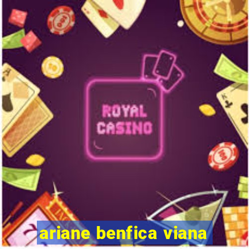 ariane benfica viana